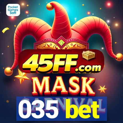 035 bet